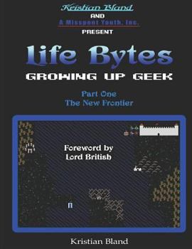 Paperback Life Bytes: Growing Up Geek: Part One - The New Frontier Book