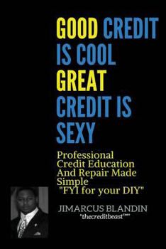 Paperback Good Credit Is Cool, Great Credit Is Sexy: Professional Credit Education and Repair Made Simple FYI for your DIY Book