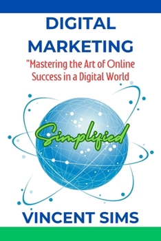 Paperback Digital Marketing Simplified: "Mastering the Art of Online Success in a Digital World" Book