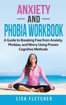 Paperback Anxiety And Phobia Workbook: A Guide to Breaking Free from Anxiety, Phobias, and Worry Using Proven Cognitive Methods Book