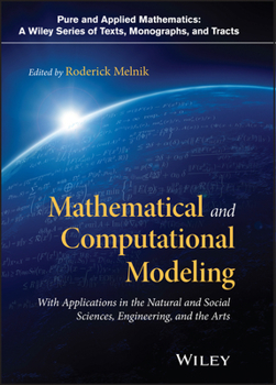 Mathematical and Computational Modeling: With Applications in Natural and Social Sciences, Engineering, and the Arts