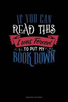 Paperback If You Can Read This I Was Forced to Put My Book Down: Mileage Log Book