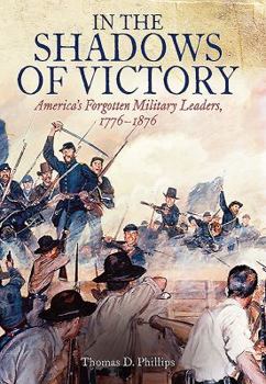 Hardcover In the Shadows of Victory: America's Forgotten Military Leaders, 1776-1876 Book