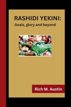 RASHIDI YEKINI:: Goals, Glory and Beyond