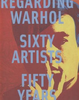 Hardcover Regarding Warhol: Sixty Artists, Fifty Years Book