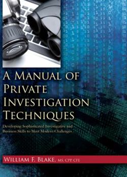 Paperback A Manual of Private Investigation Techniques: Developing Sophisticated Investgative and Business Skills to Meet Modern Challenges Book