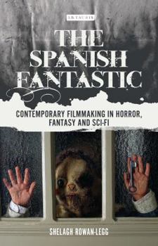 Hardcover The Spanish Fantastic: Contemporary Filmmaking in Horror, Fantasy and Sci-Fi Book