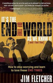Paperback It's the End of the World as We Know It (and I Feel Fine): How to Stop Worrying and Learn to Love These End Times Book