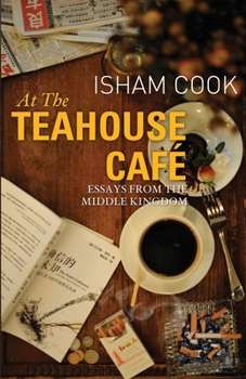 Paperback At the Teahouse Cafe: Essays from the Middle Kingdom Book