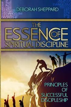 The Essence of Spiritual Discipline: Principles of Successful Discipleship