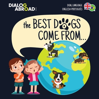 Paperback The Best Dogs Come From... (Dual Language English-Português): A Global Search to Find the Perfect Dog Breed Book