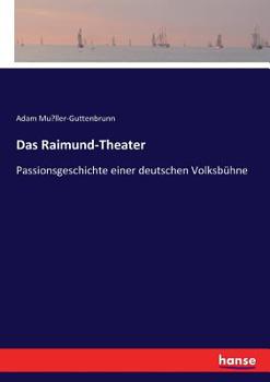 Das Raimund-Theater: Passionsgeschichte Einer Deutschen Volksb�hne