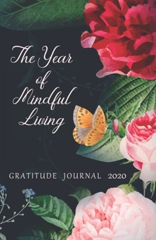 Paperback Gratitude Journal 2020 The Year of Mindful Living: Take 5 minutes a day to reflect your day & bring joy to your life / 2020 Calendar and Dated Pages ( Book