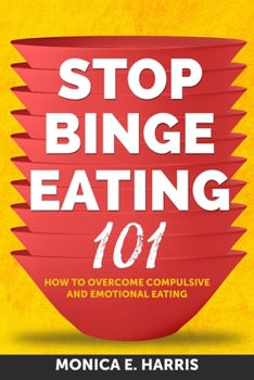 Paperback Stop Binge Eating 101: How To Overcome Compulsive and Emotional Eating Book