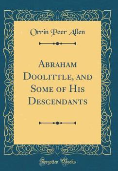 Abraham Doolittle, and Some of His Descendants (Classic Reprint)
