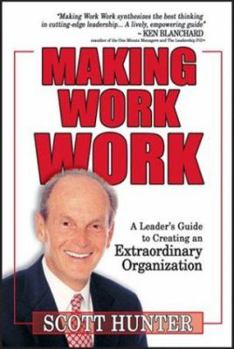 Paperback Making Work Work: A Leader's Guide to Creating an Extraordinary Organization Book