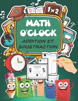 MATH O'CLOCK Addition et Soustraction: 30 Jours d’Exercices Chronométrés: CP / CE1 5-8 ans - Additions et soustractions enfant - Exercices de ... surprise magnifique à la fin (French Edition)