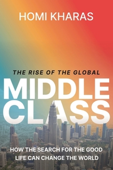 Hardcover The Rise of the Global Middle Class: How the Search for the Good Life Can Change the World Book
