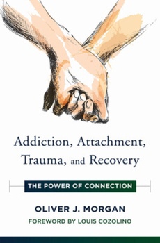 Hardcover Addiction, Attachment, Trauma and Recovery: The Power of Connection Book
