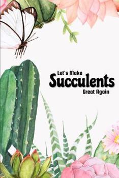Let's Make Succulents Great Again : Succulent Notebook