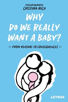 Paperback Why Do We Really Want a Baby?: - From reasons to consequences - Book