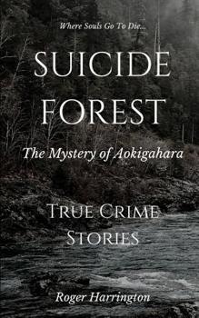 Paperback Suicide Forest: The Mystery of Aokigahara: True Crime Stories Book