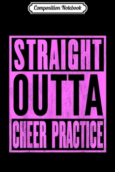Paperback Composition Notebook: Straight Outta Cheer Practice cheerleading Journal/Notebook Blank Lined Ruled 6x9 100 Pages Book