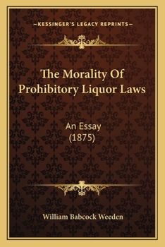 Paperback The Morality Of Prohibitory Liquor Laws: An Essay (1875) Book