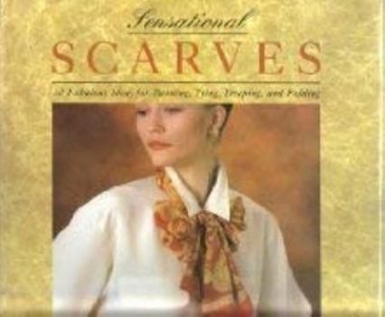 Hardcover Sensational Scarves: 30 Fabulous Ideas for Twisting, Tying, Draping, and Folding Book