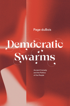 Hardcover Democratic Swarms: Ancient Comedy and the Politics of the People Book
