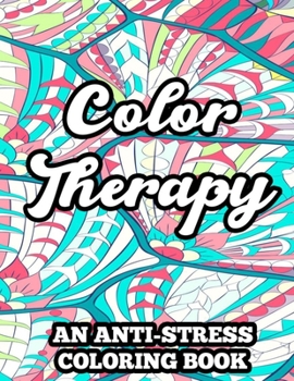 Paperback Color Therapy An Anti-Stress Coloring Book: Coloring Pages With Floral Designs And Mandalas, Relaxing Illustrations And Patterns To Color Book