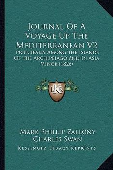 Journal Of A Voyage Up The Mediterranean V2: Principally Among The Islands Of The Archipelago And In Asia Minor