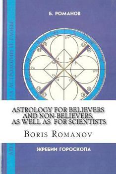 Paperback Astrology for Believers and Non-Believers, as Well as for Scientists: Golden Sections in Astrology. Statistical Evidence of Astrology. Astrology and C [Russian] Book