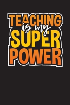 Teaching Is My Superpower: Daily Lesson and School Planner for Teachers (Daily Teachers Planner)