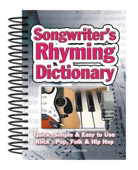 Spiral-bound Songwriter's Rhyming Dictionary: Quick, Simple & Easy to Use; Rock, Pop, Folk & Hip Hop Book