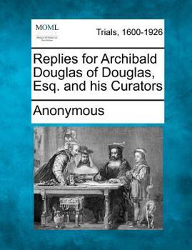 Paperback Replies for Archibald Douglas of Douglas, Esq. and His Curators Book