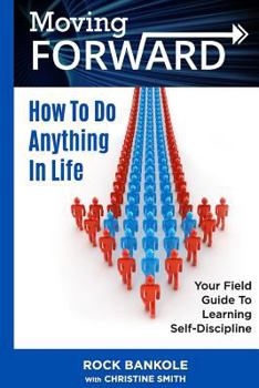 Paperback Moving Forward: How to Do Anything in Life: Your field-guide to learning self-di Book