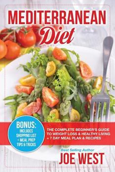 Paperback Mediterranean Diet: The Complete Beginner's Guide to Weight Loss & Healthy Living + 7 Day Meal Plan & Recipes Book