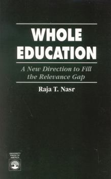 Paperback Whole Education: A New Direction to Fill the Relevance Gap Book