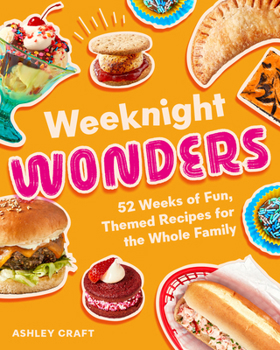 Hardcover Weeknight Wonders: 52 Weeks of Fun Themed Recipes the Whole Family Can Make Together Book