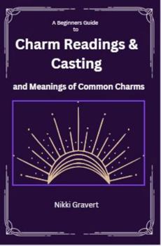 Paperback A Beginners Guide to Charm Readings & Casting: And Meanings of Common Charms Book