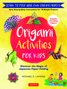 Hardcover Origami Activities for Kids: Discover the Magic of Japanese Paper Folding, Learn to Fold Your Own Origami Models (Includes 8 Folding Papers) Book