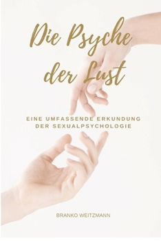 Die Psyche der Lust: Eine umfassende Erkundung der Sexualpsychologie (German Edition)
