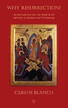 Why Resurrection?: An Introduction to the Belief in the Afterlife in Judaism and Christianity