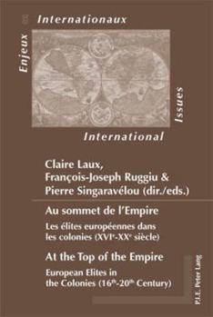 Au Sommet de L'Empire / At the Top of the Empire: Les Elites Europeennes Dans Les Colonies (Xvie-Xxe Siecle) / European Elites in the Colonies (16th-20th Century)