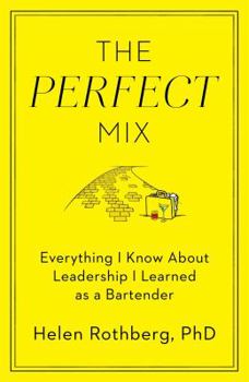Hardcover The Perfect Mix: Everything I Know about Leadership I Learned as a Bartender Book