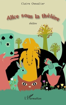 Alice sous la théière: Théâtre