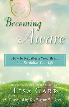 Paperback Becoming Aware: How to Repattern Your Brain and Revitalize Your Life Book