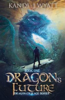 Dragon's Future - Book #1 of the Dragon Courage