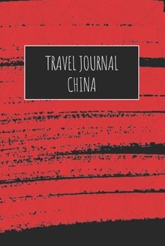 Travel Journal China: 6x9 Travel Notebook or Diary with prompts, Checklists and Bucketlists perfect gift for your Trip to China for every Traveler